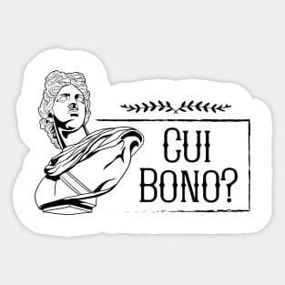 Latin saying - Cui Bono Sticker